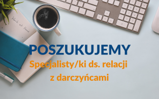 Poszukujemy specjalisty/ki ds. relacji z darczyńcami!