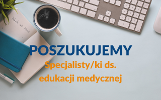 Poszukujemy specjalisty/ki ds. edukacji medycznej